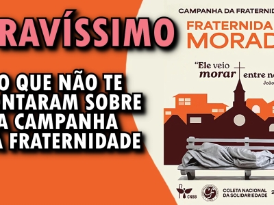 Gravíssimo O que não te contaram sobre O que não te contaram sobre a campanha da fraternidade